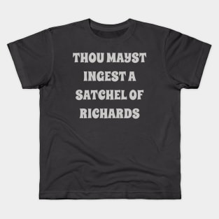 thou mayst ingest a satchel of Richards Kids T-Shirt